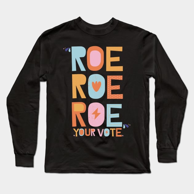 Roe Roe Roe Your Vote Long Sleeve T-Shirt by Myartstor 